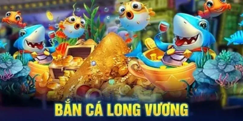 Đôi lời tổng quan về tựa game Bắn cá Long Vương