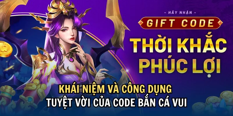 Khái niệm chung về code Bắn Cá Vui